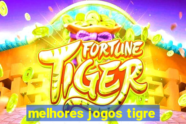 melhores jogos tigre